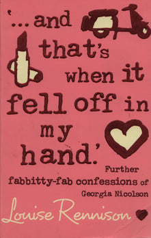 '... and that's when it fell off in my hand.' (Confessions of Georgia Nicolson, Book 5)