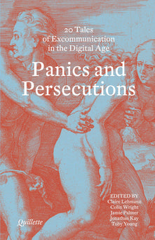 Panics and Persecutions (Quillette): 20 Quillette Tales of Excommunication in the Digital Age
