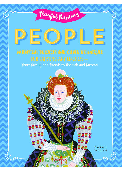 Playful Painting: People: Whimsical projects and clever techniques for painting any likeness - from family and friends to the rich and famous