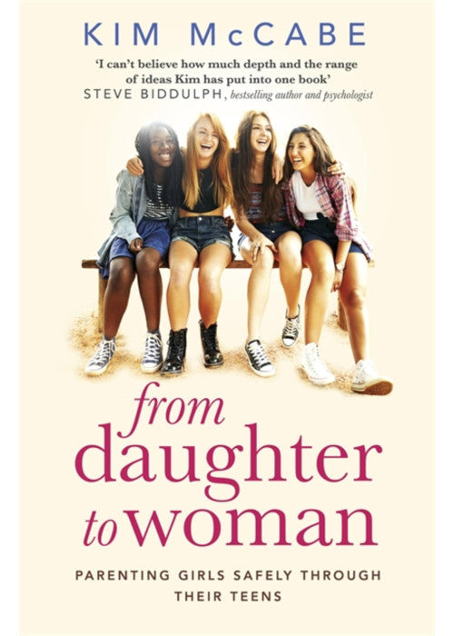 From Daughter to Woman: Parenting girls safely through their teens