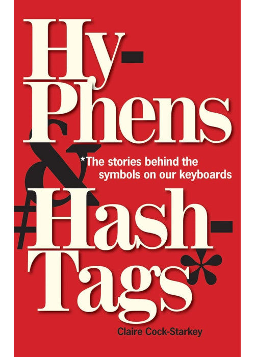 Hyphens & Hashtags*: *The Stories behind the symbols on our keyboard