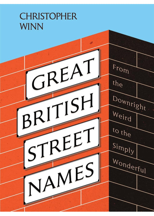 Great British Street Names: The Weird and Wonderful Stories Behind Our Favourite Streets, from Acacia Avenue to Albert Square