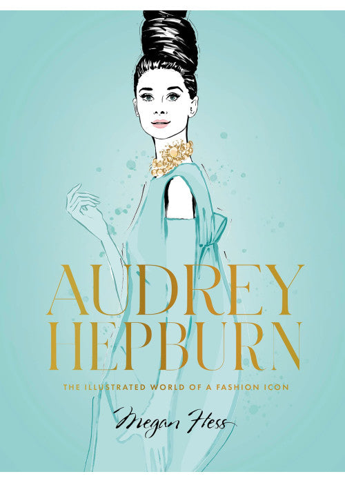 Audrey Hepburn: The Illustrated World of a Style Icon