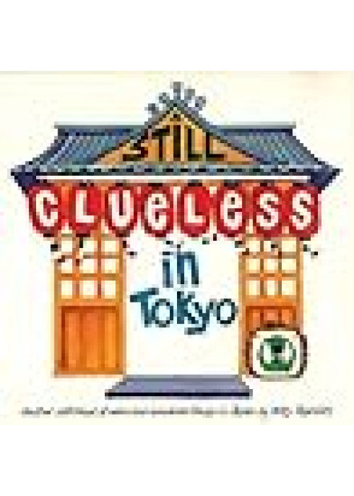 Still Clueless in Tokyo: Another Sketchbook of Weird and Wonderful Things in Japan