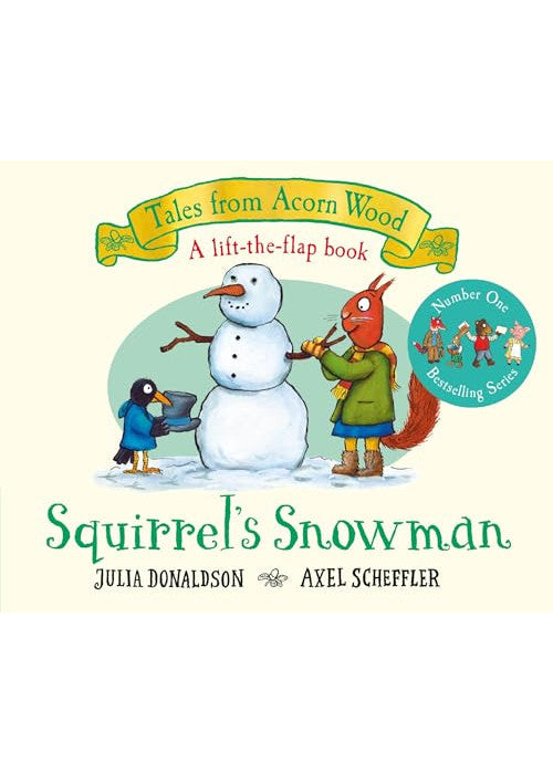 Squirrel's Snowman: A lift-the-flap story from the creators of The Gruffalo: 6 (Tales From Acorn Wood, 6)