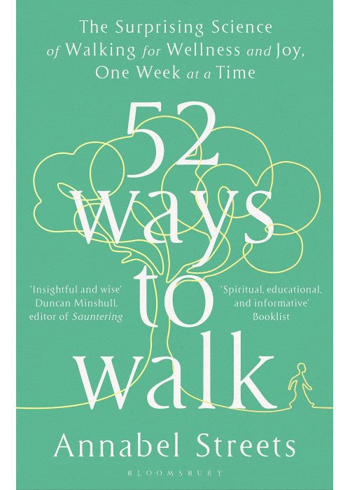 52 Ways to Walk: The Surprising Science of Walking for Wellness and Joy, One Week at a Time