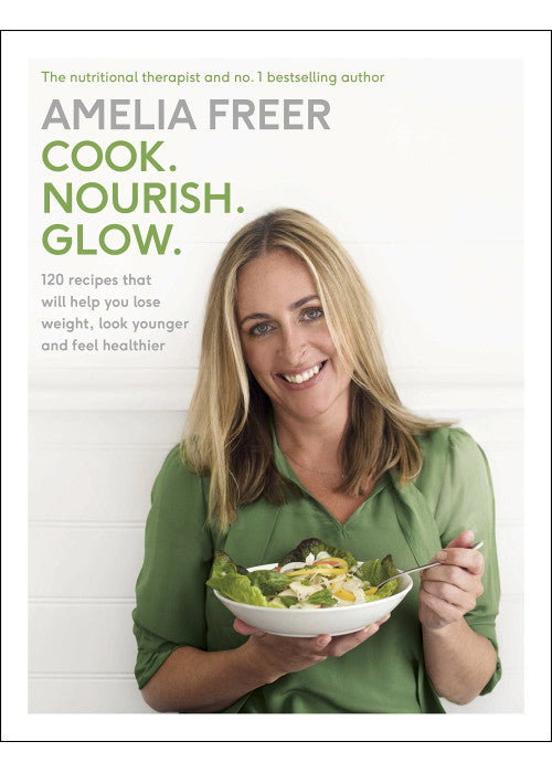 Cook. Nourish. Glow.: 120 recipes to help you lose weight, look younger, and feel healthier