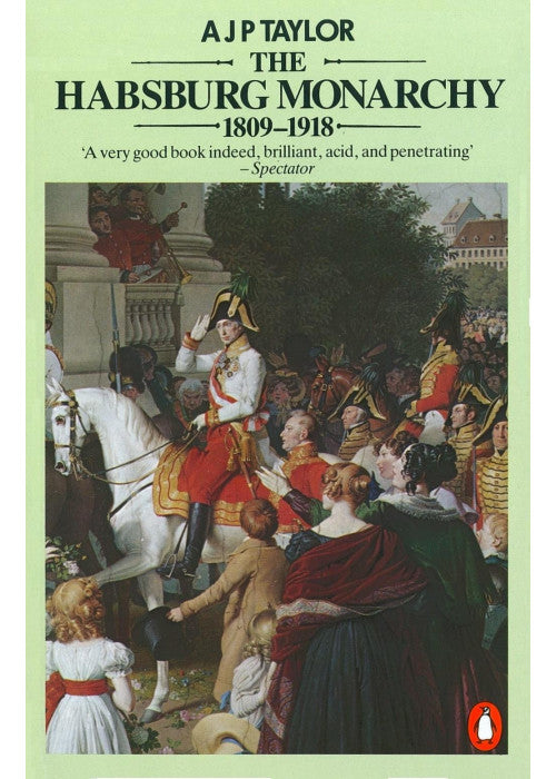 The Habsburg Monarchy 1809-1918: A History of the Austrian Empire and Austria-Hungary