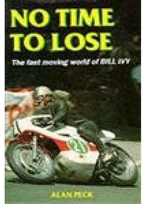 No Time to Lose: Fast-moving World of Bill Ivy (Motor cycles & motorcycling)