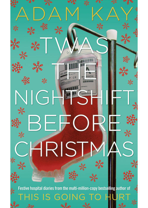 Twas The Nightshift Before Christmas: Festive hospital diaries from the author of multi-million-copy hit This is Going to Hurt