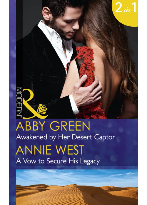 Awakened By Her Desert Captor: Awakened by Her Desert Captor / A Vow to Secure His Legacy (Mills & Boon Modern)