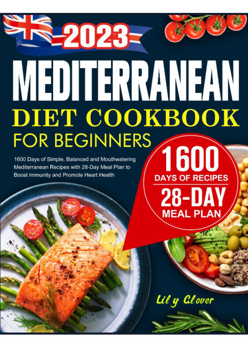 Mediterranean Diet Cookbook for Beginners UK: 1600 Days of Simple, Balanced and Mouthwatering Mediterranean Recipes with 28-Day Meal Plan to Boost Immunity and Promote Heart Health