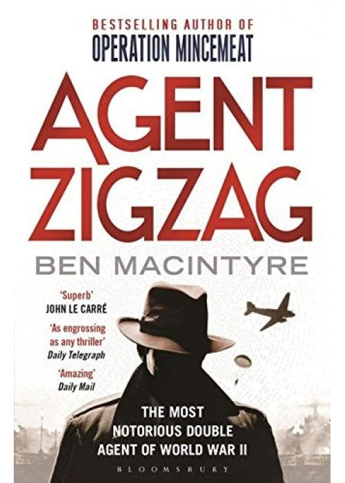 Agent Zigzag: The True Wartime Story of Eddie Chapman: Lover, Traitor, Hero, Spy