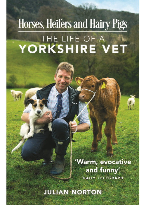 Horses, Heifers and Hairy Pigs: The Life of a Yorkshire Vet