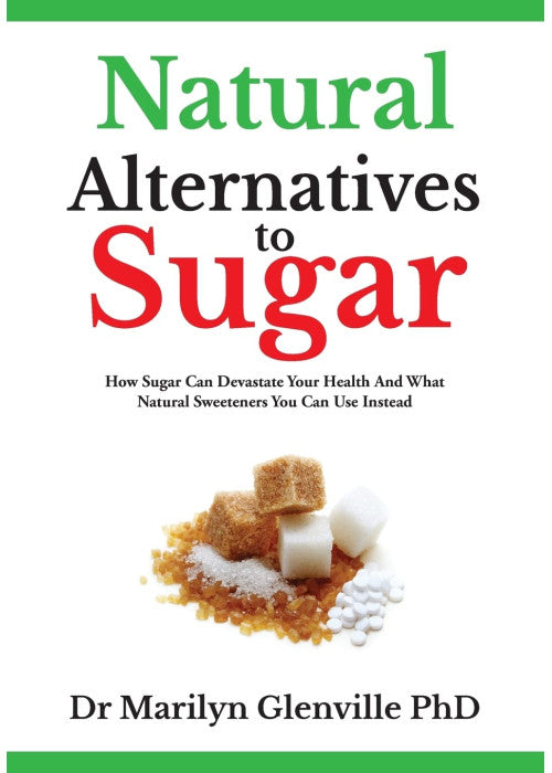 Natural Alternatives To Sugar: How Sugar Can Devastate Your Health And What You Can Do about it.: How Sugar Can Devastate Your Health and What Natural Sweeteners You Can Use Instead