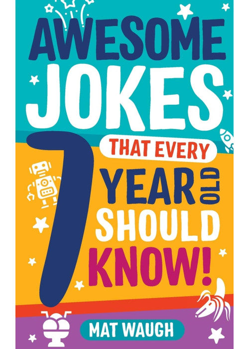 Awesome Jokes That Every 7 Year Old Should Know!: Hundreds of rib ticklers, tongue twisters and side splitters: 3 (Awesome Jokes for Kids)