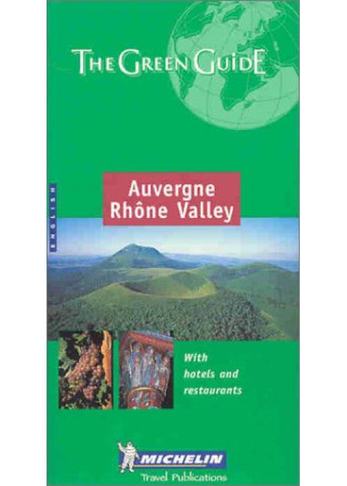 Auvergne Rhone Valley Green Guide (Michelin Green Guides)
