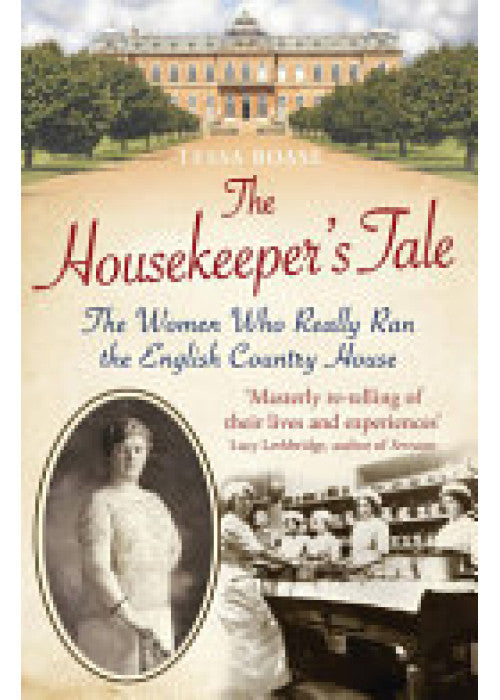 The Housekeeper's Tale: The Women Who Really Ran the English Country House
