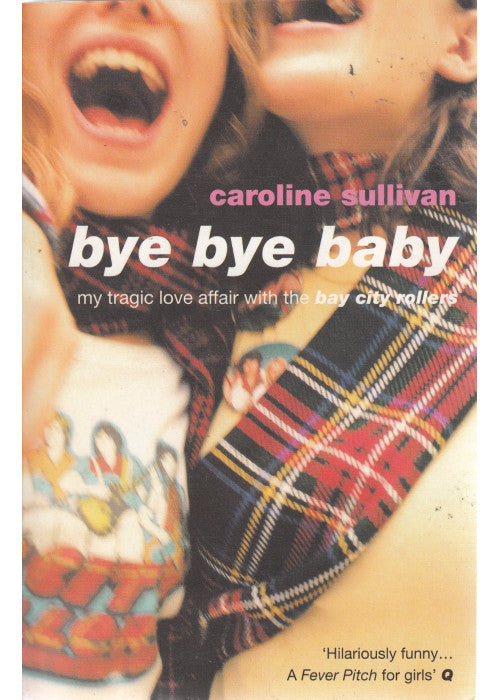 Bye Bye Baby: My Tragic Love Affair with the "Bay City Rollers"
