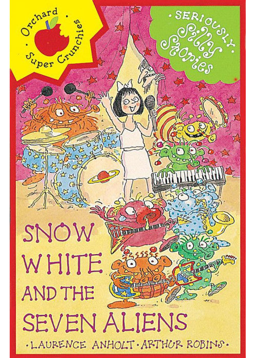 Seriously Silly Stories: Snow White and The Seven Aliens (Seriously Silly Supercrunchies)