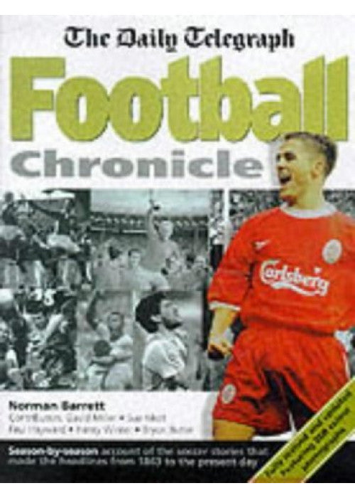 "Daily Telegraph" Football Chronicle: A Season-by-season Account of the Soccer Stories That Made the Headlines from 1863 to the Present Day