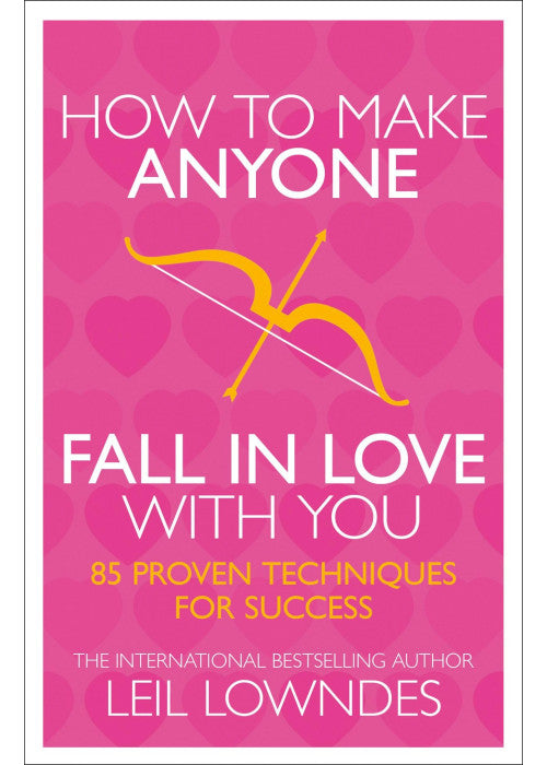 How to Make Anyone Fall in Love With You: 85 Proven Techniques for Success