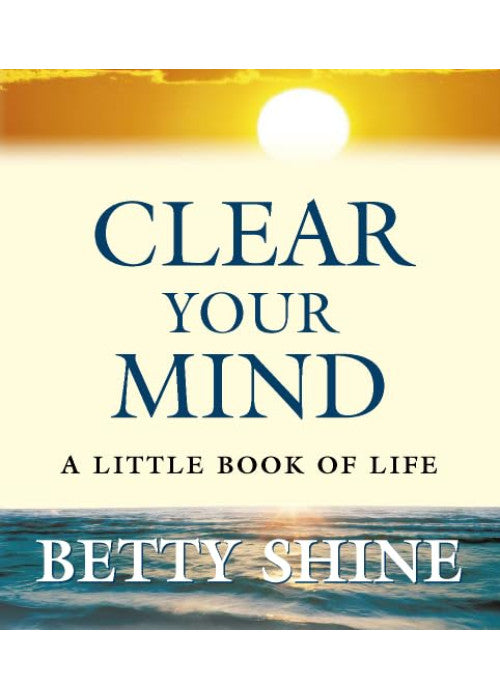 Clear Your Mind: A Little Book of Life