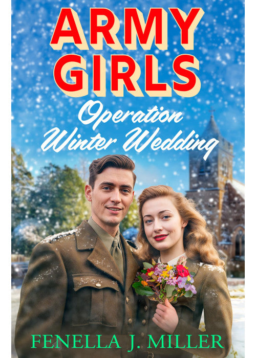 Army Girls: Operation Winter Wedding: The emotional Christmas wartime saga from Fenella J Miller (The Army Girls, 4)