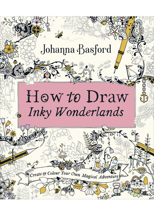 How to Draw Inky Wonderlands: Create and Colour Your Own Magical Adventure