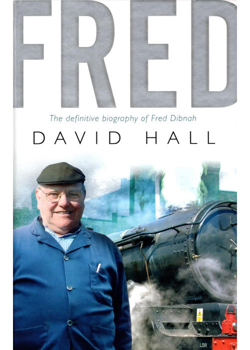 Fred; The Definitive Biography Of Fred Dibnah