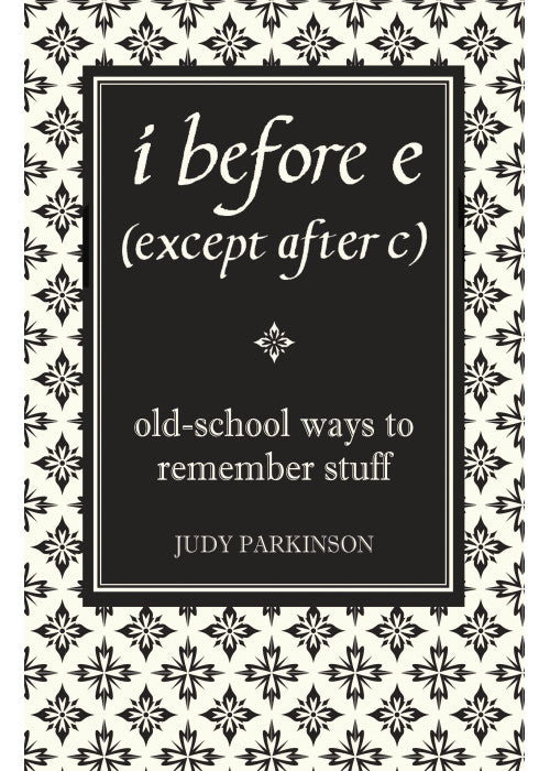 i before e (except after c): Old-School Ways to Remember Stuff