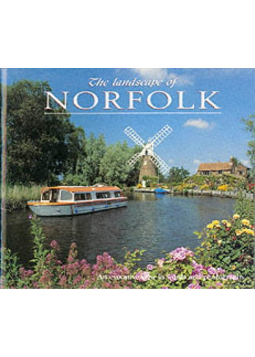 The Landscape of Norfolk: An Evocative View in Words and Pictures (Landscape S.)