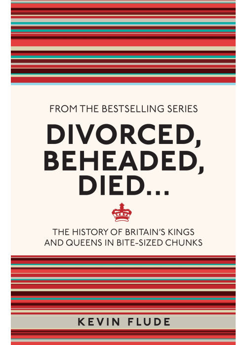Divorced, Beheaded, Died...: The History of Britain's Kings and Queens in Bite-sized Chunks