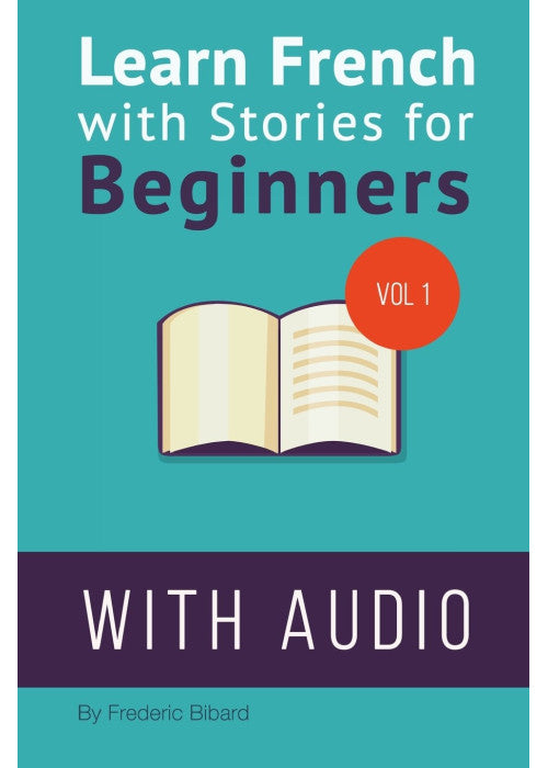 Learn French with Stories for Beginners: 15 French Stories for Beginners with English Glossaries throughout the text.: Volume 1