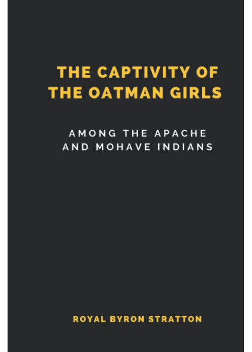 The Captivity of the Oatman Girls Among the Apache and Mohave Indians (Illustrated)