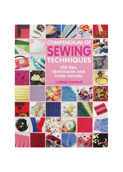 Compendium of Sewing Techniques: 250 tips, techniques and trade secrets