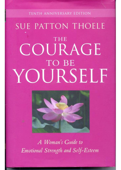 Courage to Be Yourself: A Woman's Guide to Emotional Strength and Self-Esteem: A Woman's Guide to Emotional Strength and Self-Esteem (Self-Help Book ... Self-Esteem, for Fans of Love yourself First)