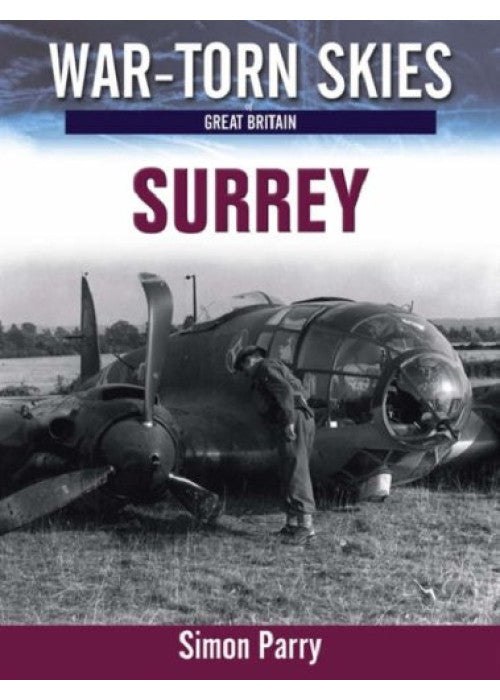Battle of Britain Surrey: The Air War Over Surrey: No. 1 (War Torn Skies Great Britain)