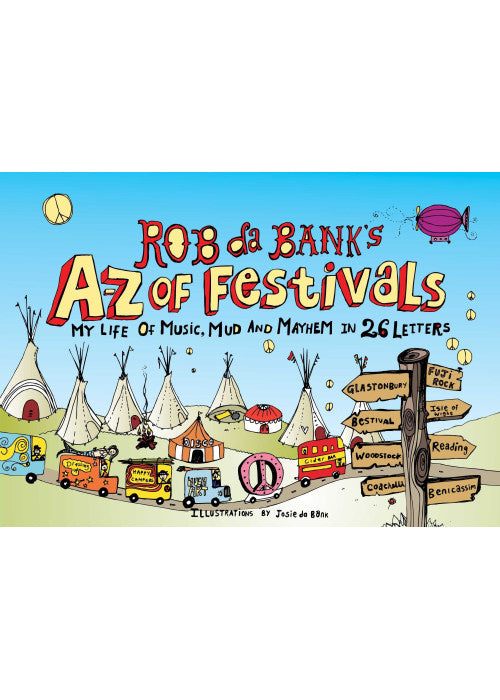 Rob da Bank's A-Z of Festivals: My Festival Life in 26 Letters