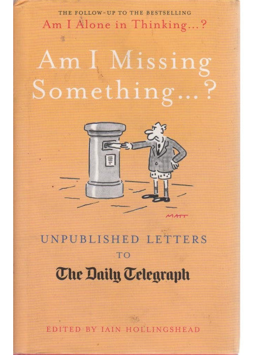 Am I Missing Something...: Unpublished Letters from the Daily Telegraph (Telegraph Books)