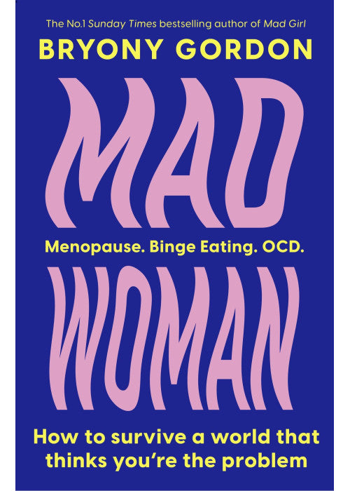 Mad Woman: Binge Eating. Menopause. OCD: How To Survive a World That Thinks You're The Problem