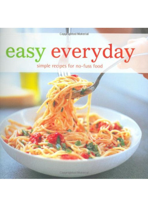 Easy Everyday: Simple Recipes for No-fuss Food
