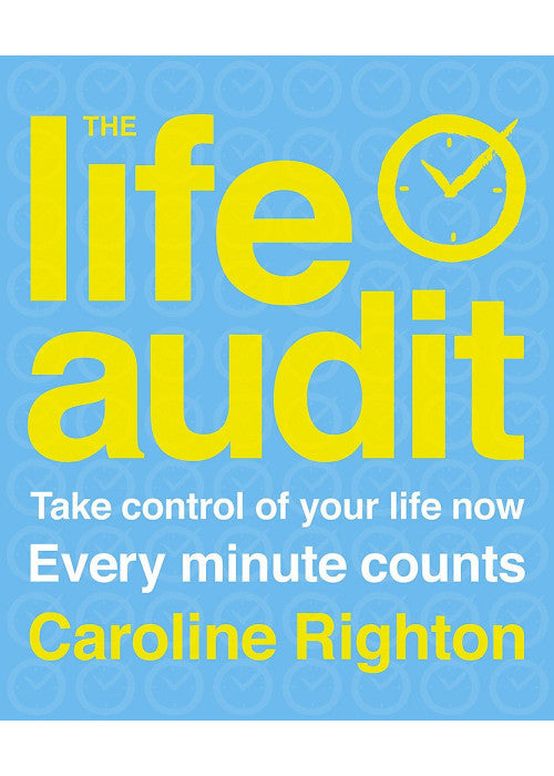 The Life Audit: Take Control of Your Life Now Every Minute Counts
