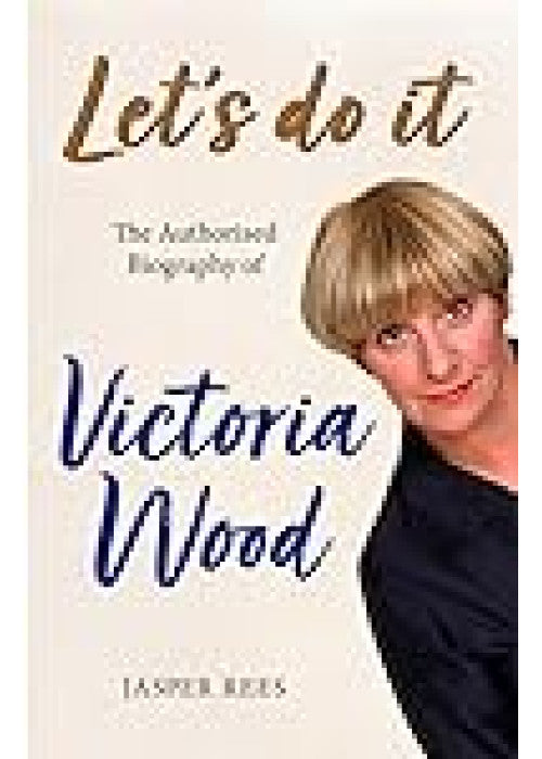 Let's Do It: The Authorised Biography of Victoria Wood