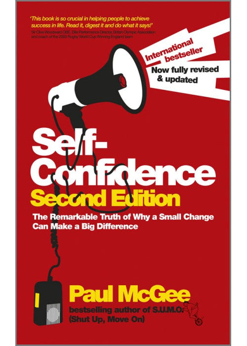 Self–Confidence: The Remarkable Truth of Why a Small Change Can Make a Big Difference