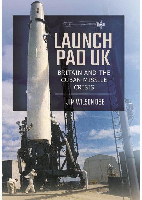 Launch Pad UK: Britain and the Cuban Missile Crisis