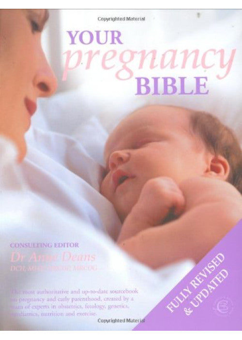 Your Pregnancy Bible: The Experts' Guide to the Nine Months of Pregnancy and the First Weeks of Parenthood. New updated edition