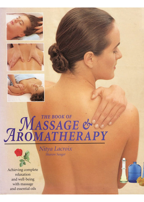 The Book of Massage and Aromatherapy: Achieving Complete Relaxation and Wellbeing with Massage and Essential Oils