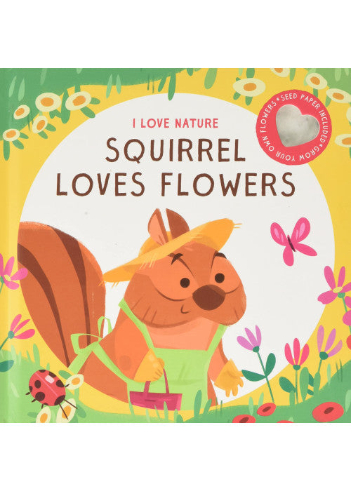 Squirrel Loves Flowers (I Love Nature)
