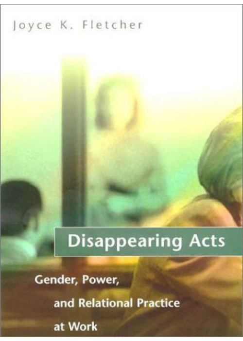 Disappearing Acts β Gender, Power & Relational Practice at Work